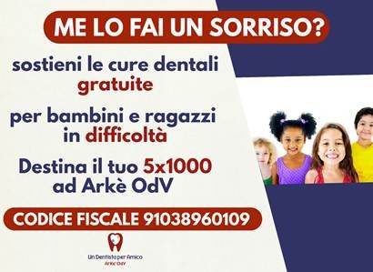 Locandina della campagna Un Dentista per Amico: destina il tuo 5x1000 ad Ark&egrave; OdV per sostenere le cure dentali gratuite per bambini e ragazzi in difficolt&agrave;. Codice fiscale 91038960109.